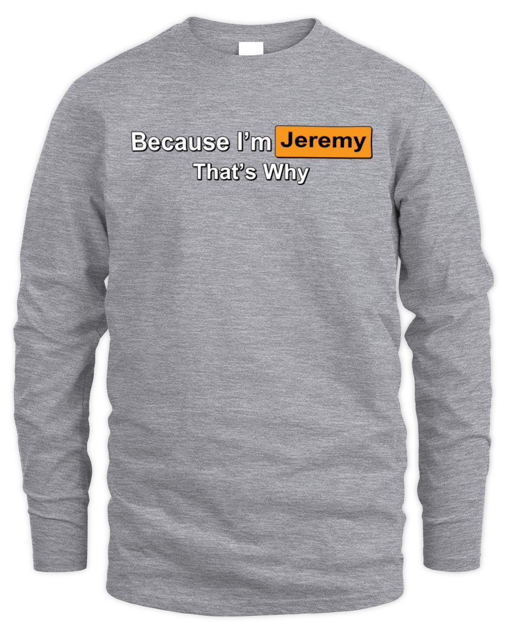 Because I'm Name That's Why Funny Logo T-Shirt JEREMY M1-S87 / Men's Long Sleeved T-Shirt / sport grey