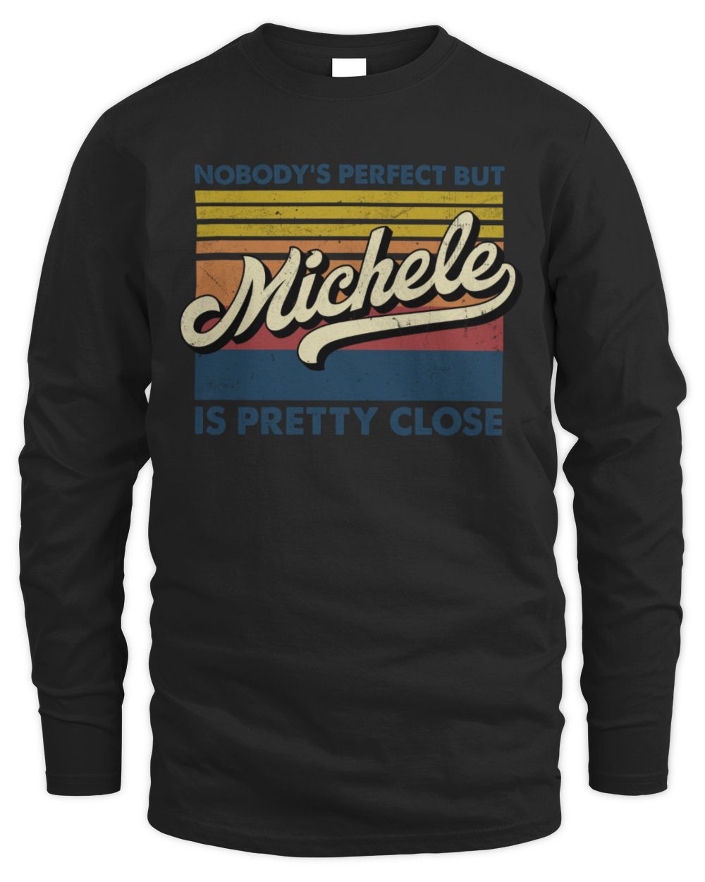 Nobody's Perfect But Your Name Is Pretty Close Retro Shirt MICHELE M1-65 / Men's Long Sleeved T-Shirt / black