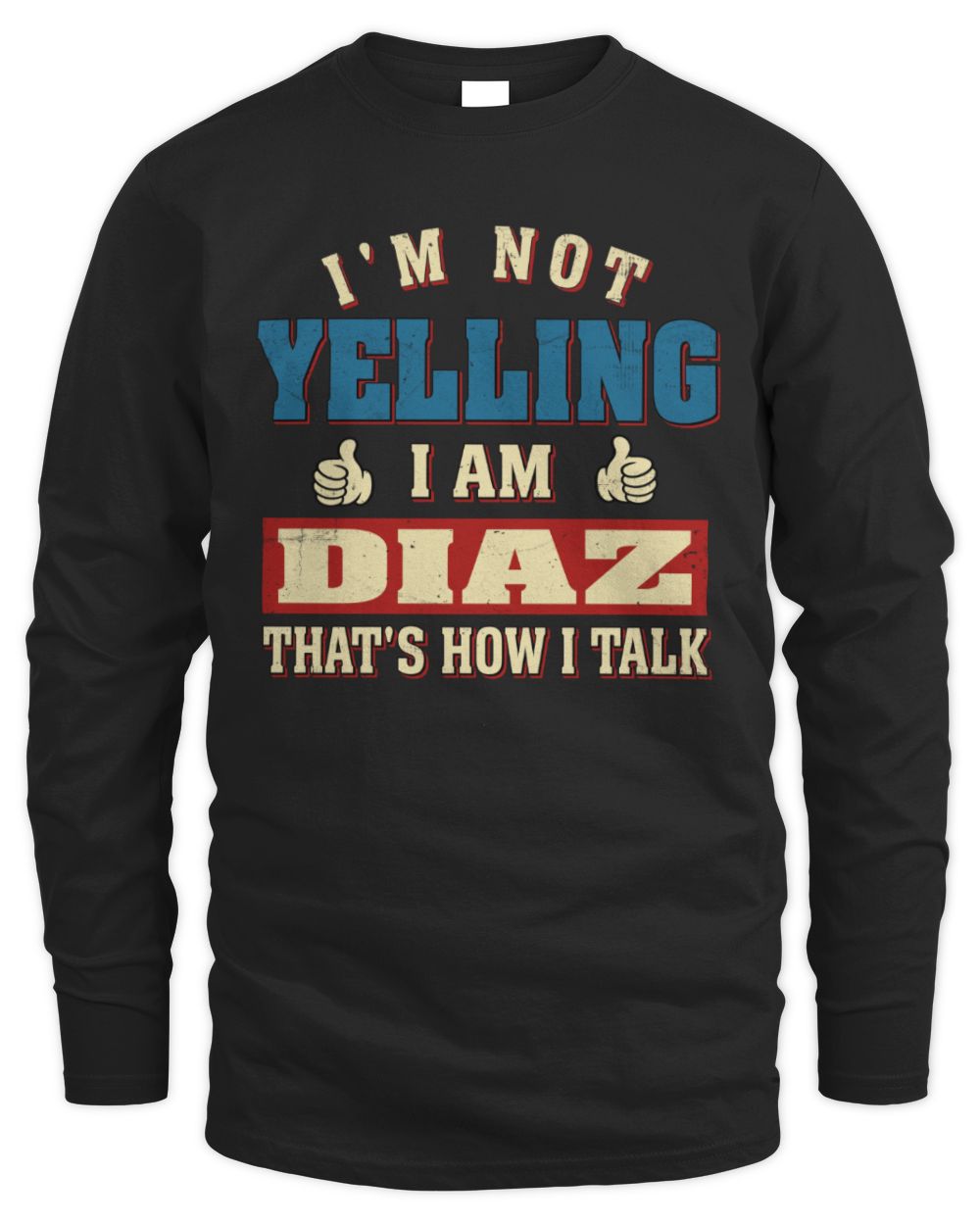 I'm Not Yelling I'm Name That's How I Talk Shirt DIAZ M1-67 / Men's Long Sleeved T-Shirt / black