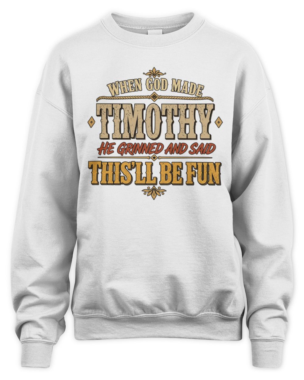 When God Made Your Name Funny Western T-Shirt TIMOTHY M1-81 / Unisex Sweatshirt / white