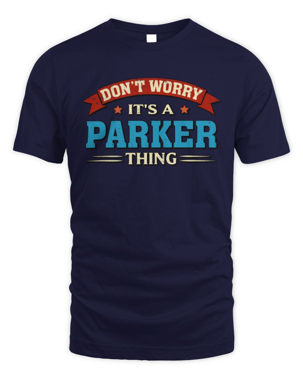 Don't Worry It's a Your Name Thing Funny Retro T-Shirt PARKER M1-57 / Unisex Standard T-Shirt / navy