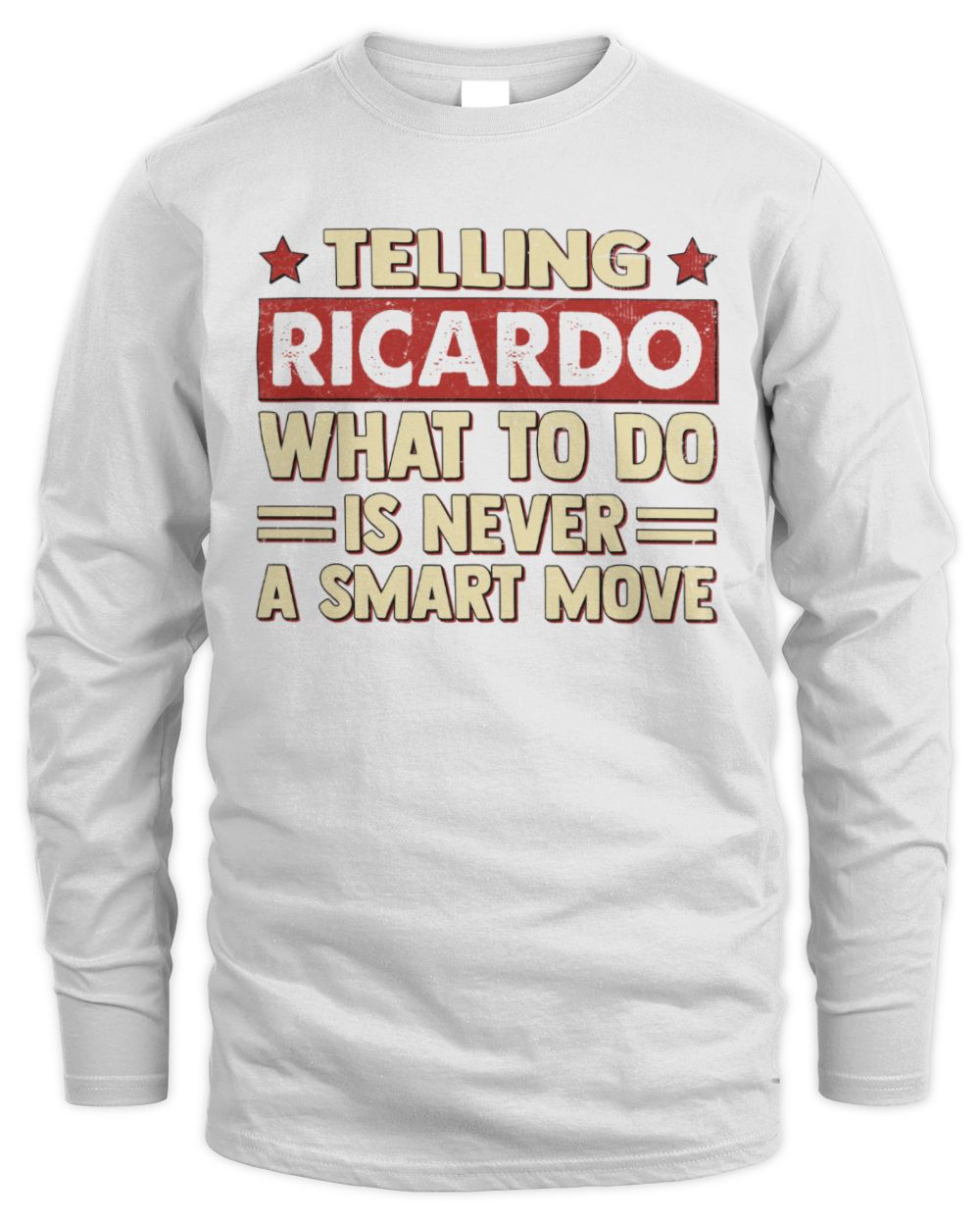 Telling Your Name What to Do Is Never a Smart Move Shirt RICARDO M1-66 / Men's Long Sleeved T-Shirt / white
