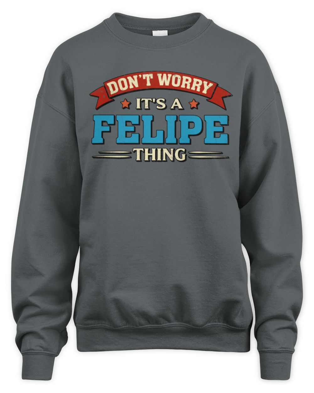 Don't Worry It's a Your Name Thing Funny Retro T-Shirt FELIPE M1-57 / Unisex Sweatshirt / charcoal