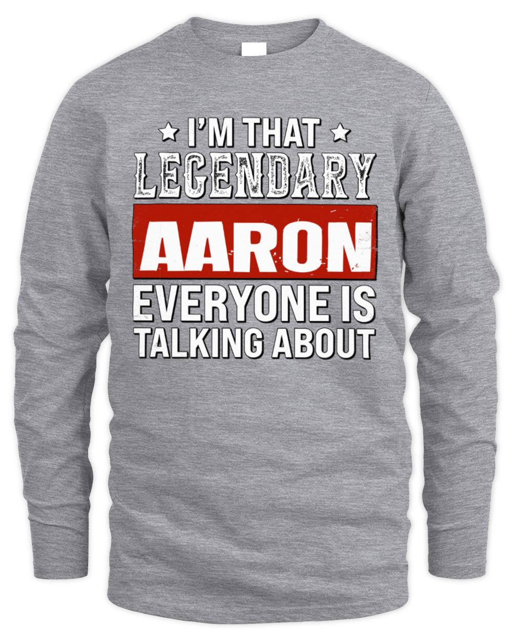 I'm That Legendary Name Everyone Is Talking About Funny Graphic T-Shirt AARON M1-73 / Men's Long Sleeved T-Shirt / sport grey