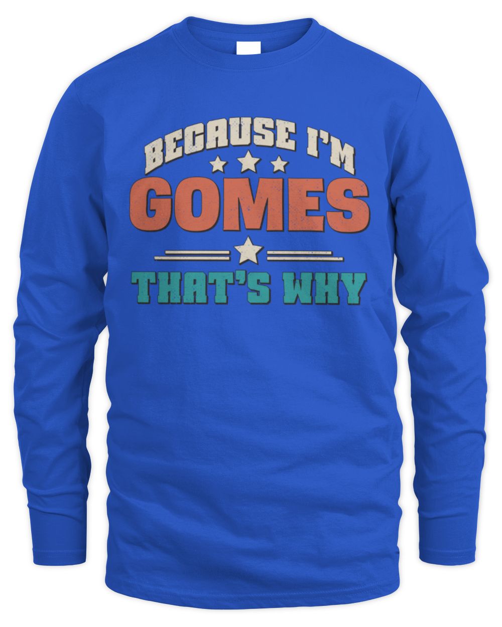 Because I'm Name That's Why Personalized Retro Shirt GOMES-49 / Men's Long Sleeved T-Shirt / royal