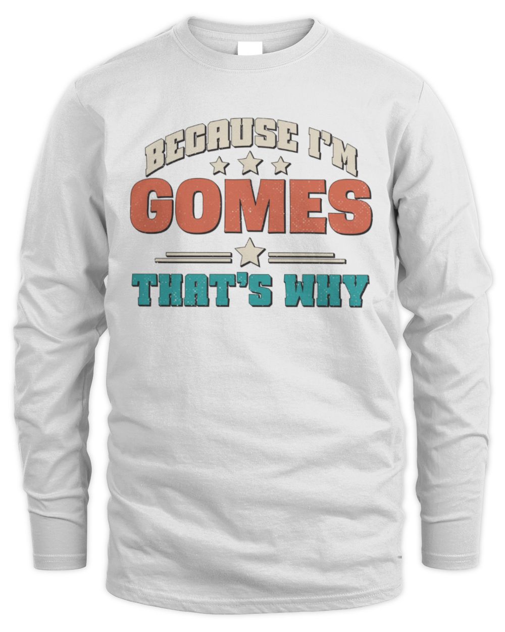 Because I'm Name That's Why Personalized Retro Shirt GOMES-49 / Men's Long Sleeved T-Shirt / white