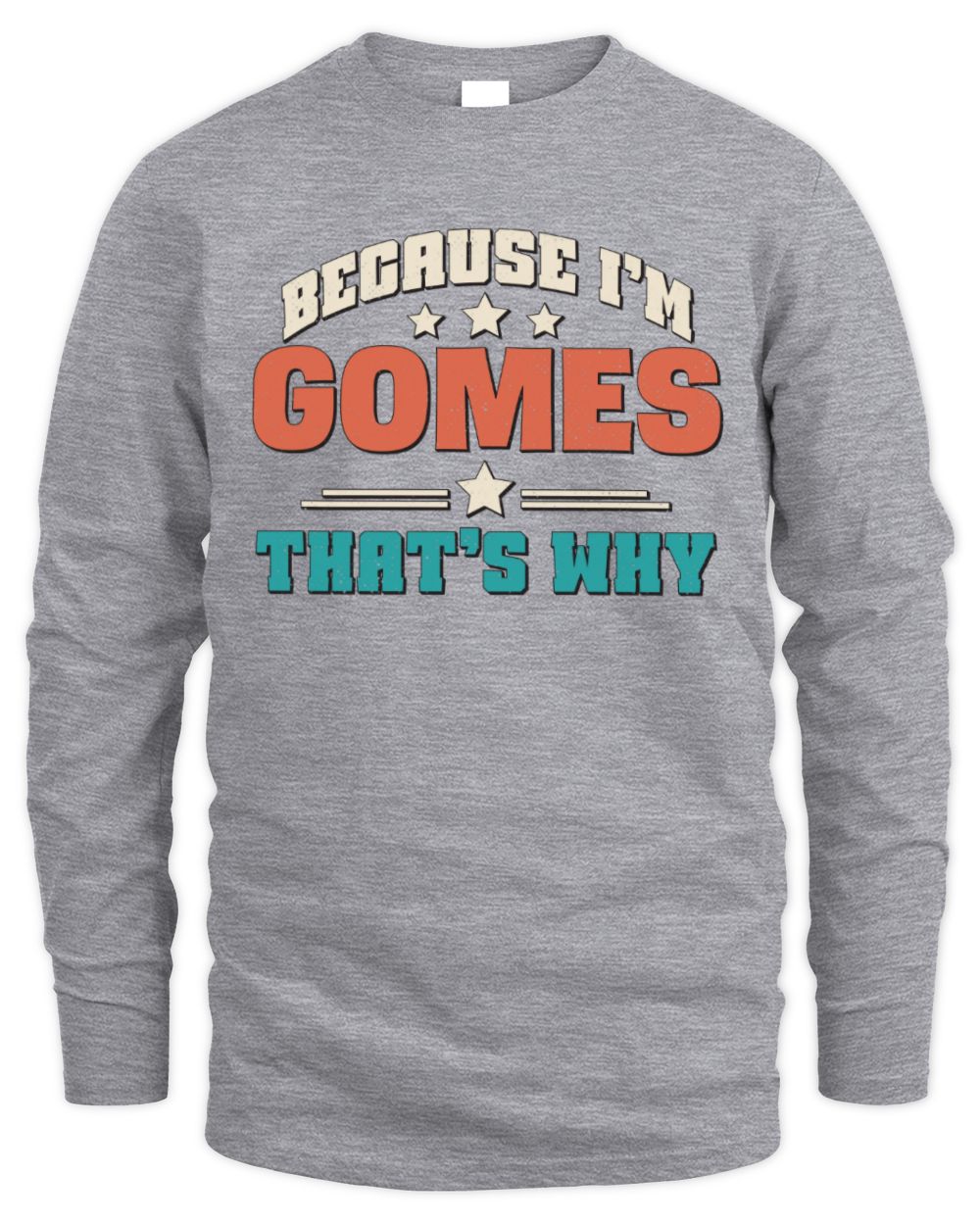 Because I'm Name That's Why Personalized Retro Shirt GOMES-49 / Men's Long Sleeved T-Shirt / sport grey