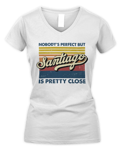 Nobody's Perfect But Your Name Is Pretty Close Retro Shirt SANTIAGO M1-65 / Women's V-Neck T-Shirt / white