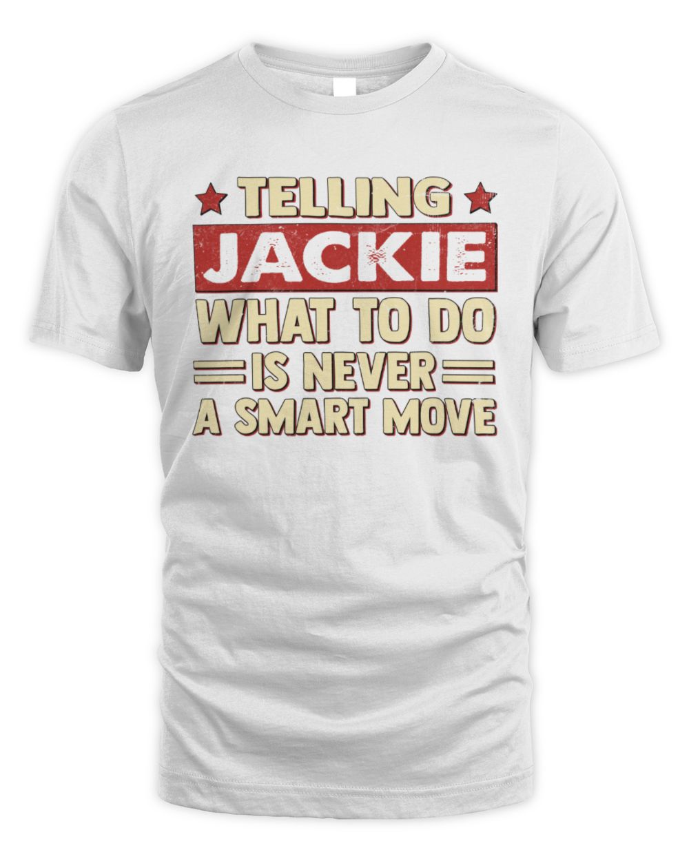 Telling Your Name What to Do Is Never a Smart Move Shirt JACKIE M1-66 / Unisex Standard T-Shirt / white