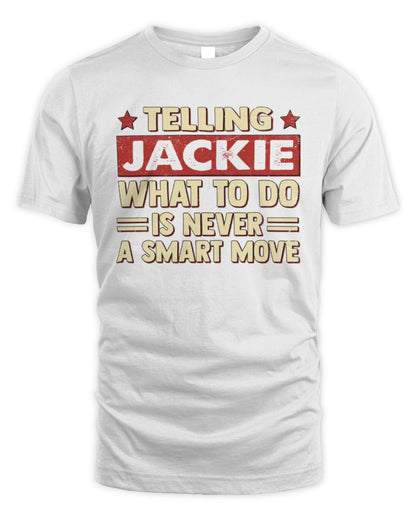 Telling Your Name What to Do Is Never a Smart Move Shirt JACKIE M1-66 / Unisex Standard T-Shirt / white