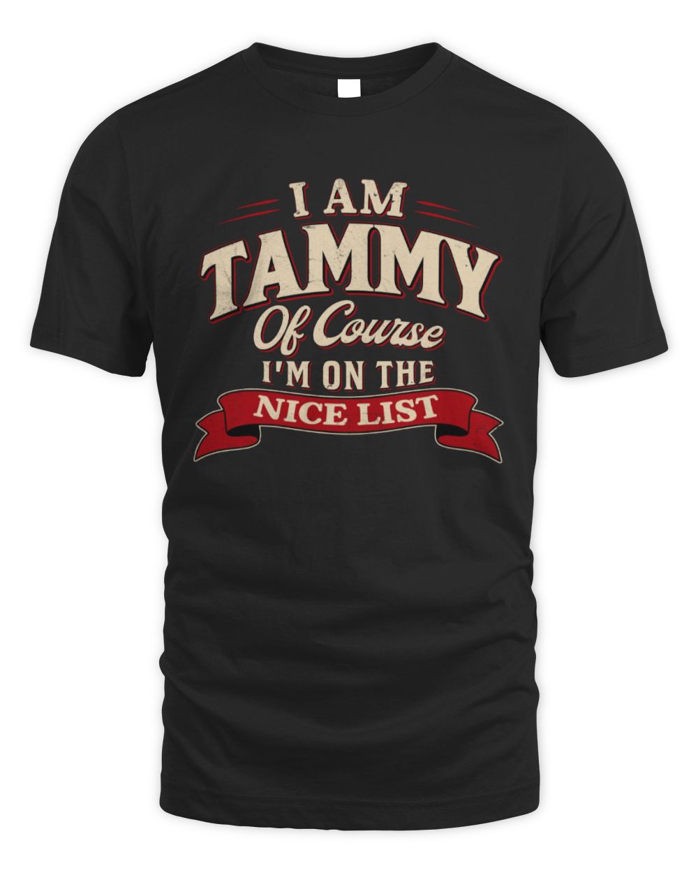 I'm Name Of Course I'm On The Nice List Funny Christmas Shirt TAMMY M1-68 / Unisex Standard T-Shirt / black
