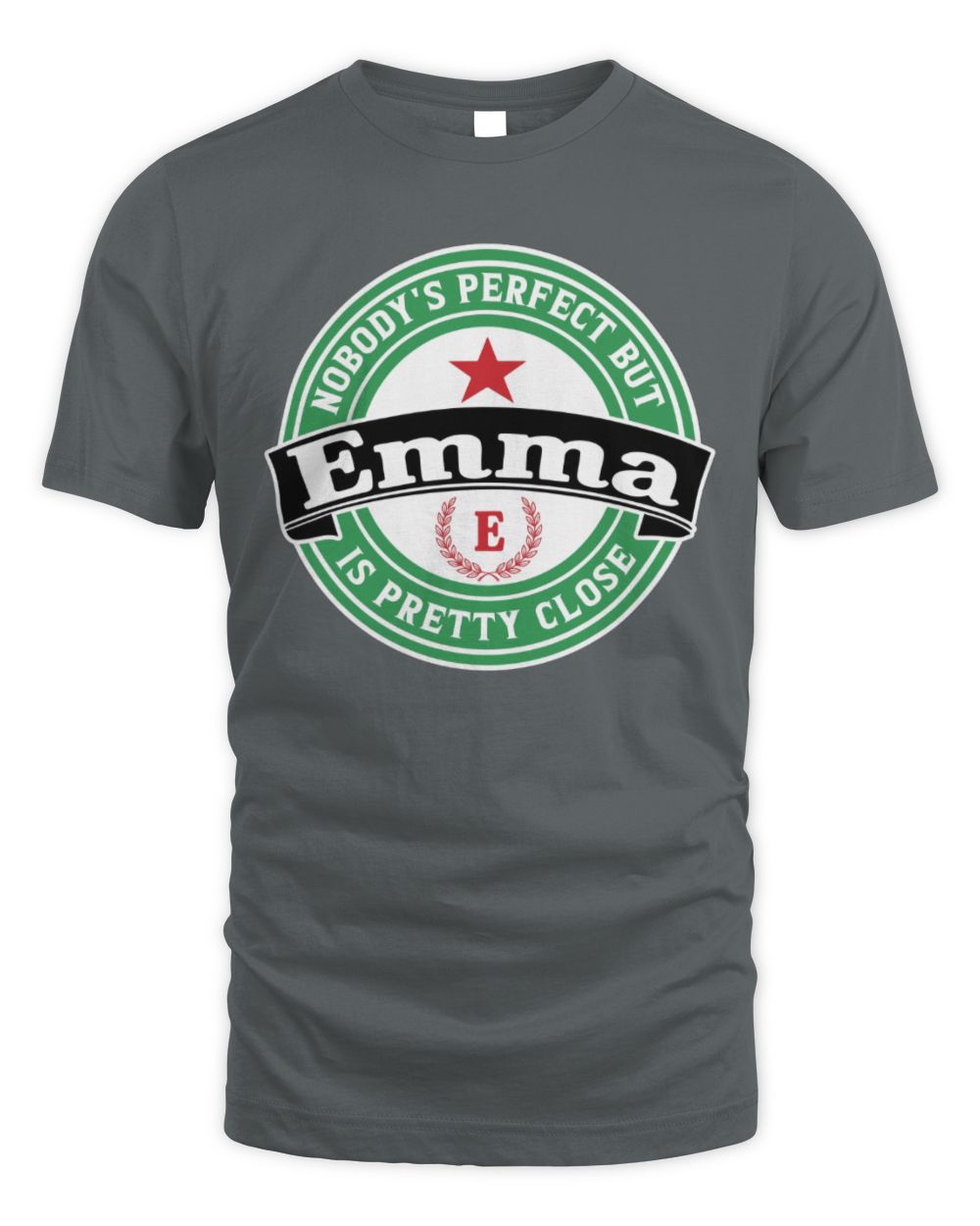 Nobody's Perfect But Your Name Is Pretty Close Heineken Beer T-Shirt EMMA M1-S85 / Unisex Standard T-Shirt / charcoal