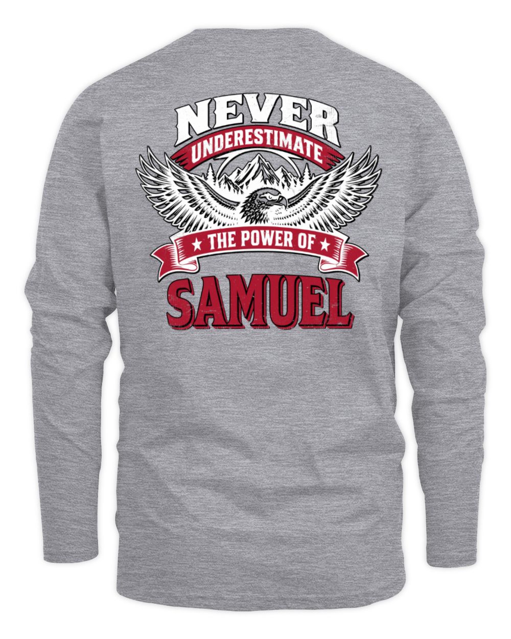 Never Underestimate Your Name Eagle Mountain Shirt SAMUEL M1-61 / Men's Long Sleeved T-Shirt / sport grey