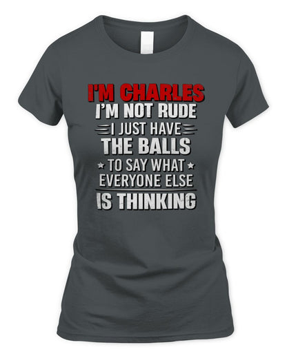 I'm Name I'm Not Rude I Just Have The Balls Funny T-Shirt CHARLES M1-46 / Women's Standard T-Shirt / charcoal