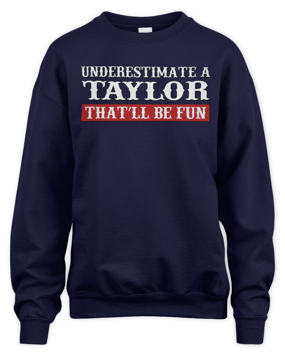 Underestimate Me That'll Be Fun Graphic T-Shirt TAYLOR M1-69 / Unisex Sweatshirt / navy