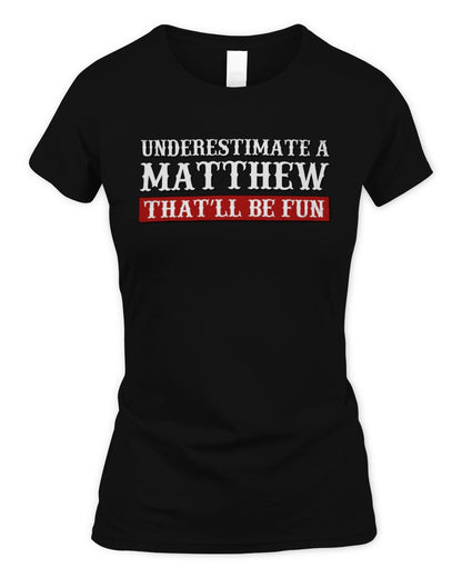 Underestimate Me That'll Be Fun Graphic T-Shirt MATTHEW M1-69 / Women's Standard T-Shirt / black