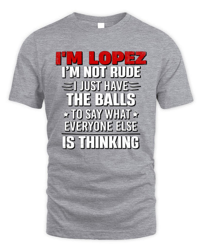 I'm Name I'm Not Rude I Just Have The Balls Funny T-Shirt LOPEZ M1-46 / Unisex Standard T-Shirt / sport grey