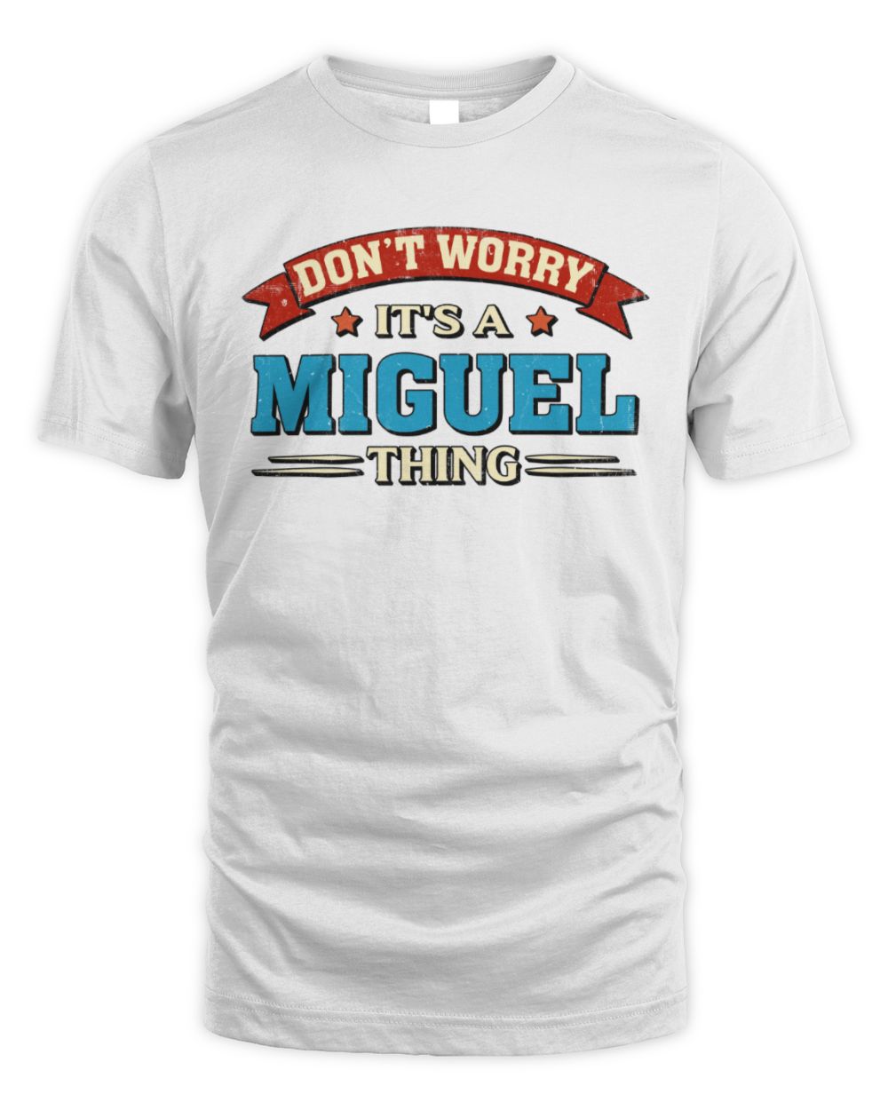Don't Worry It's a Your Name Thing Funny Retro T-Shirt MIGUEL M1-57 / Unisex Standard T-Shirt / white