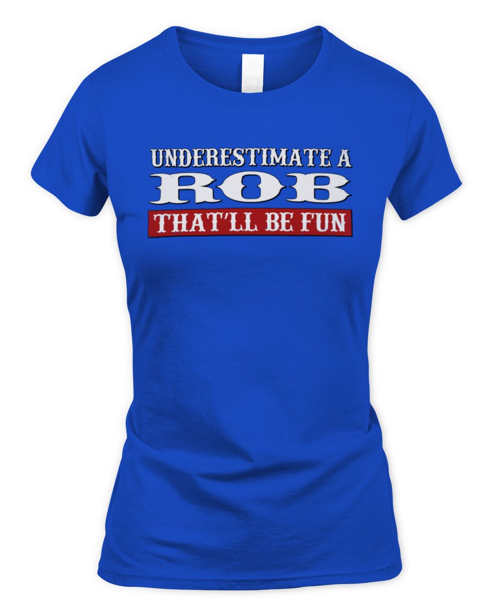 Underestimate Me That'll Be Fun Graphic T-Shirt ROB M1-69 / Women's Standard T-Shirt / royal