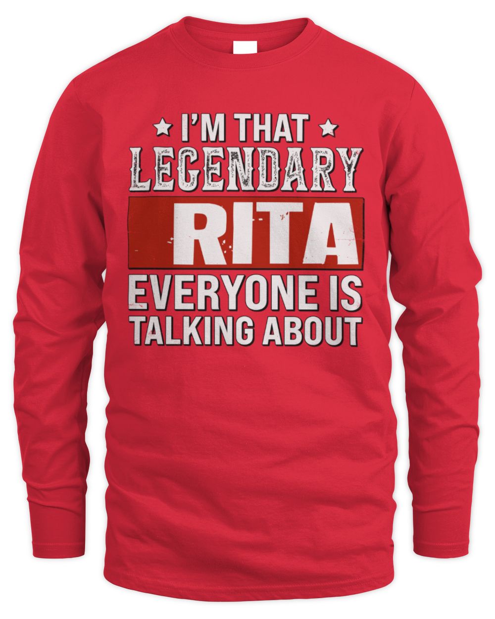 I'm That Legendary Name Everyone Is Talking About Funny Graphic T-Shirt RITA M1-73 / Men's Long Sleeved T-Shirt / red