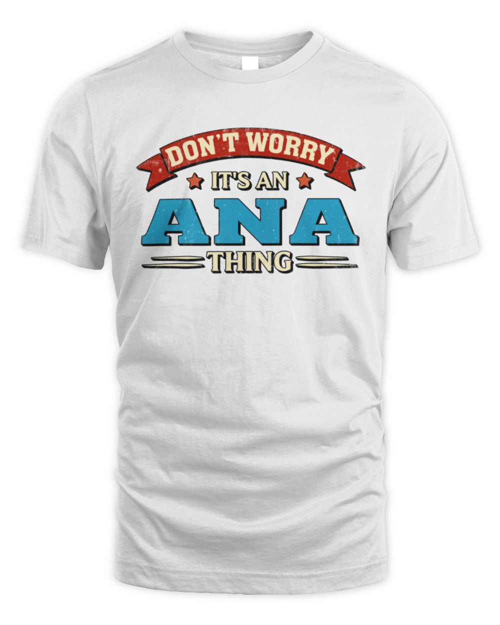 Don't Worry It's a Your Name Thing Funny Retro T-Shirt ANA M1-57 / Unisex Standard T-Shirt / white