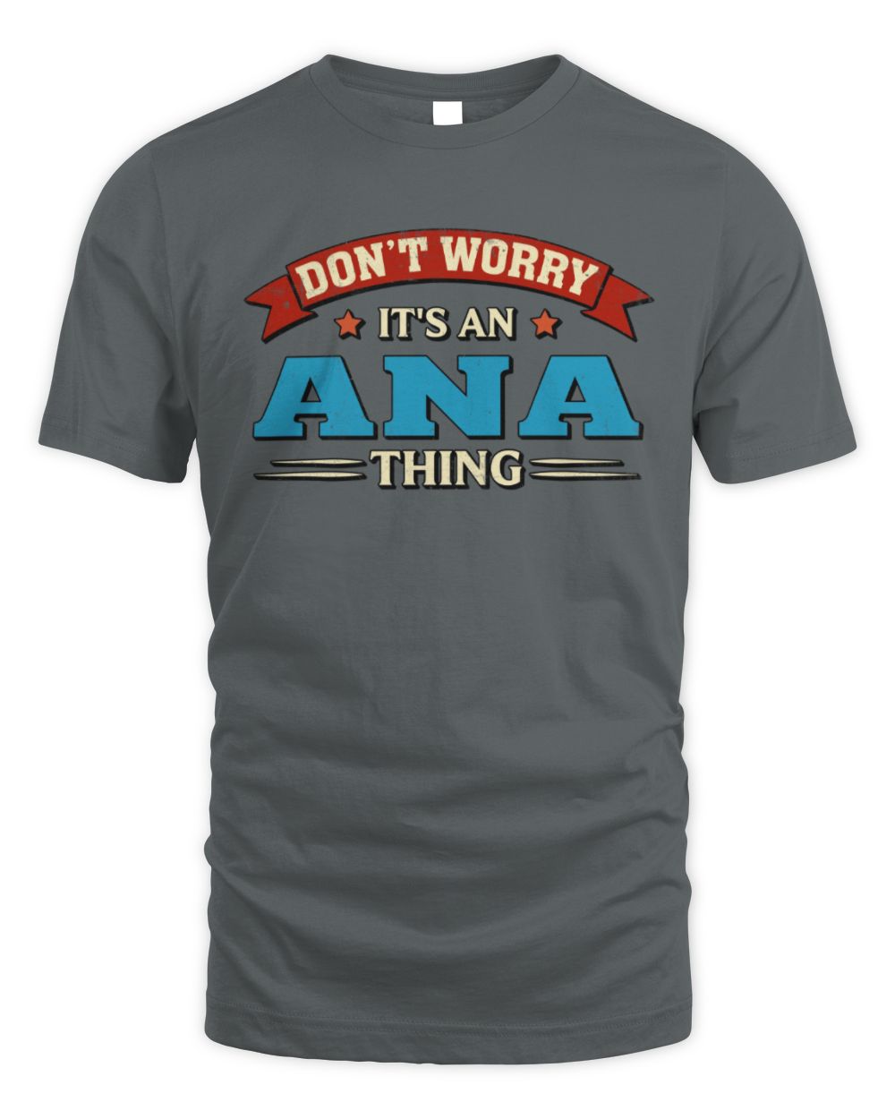 Don't Worry It's a Your Name Thing Funny Retro T-Shirt ANA M1-57 / Unisex Standard T-Shirt / charcoal