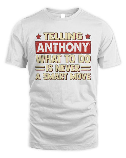 Telling Your Name What to Do Is Never a Smart Move Shirt ANTHONY M1-66 / Unisex Standard T-Shirt / white