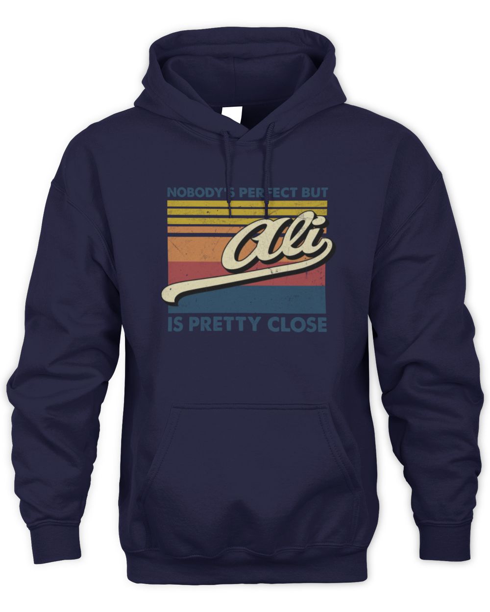 Nobody's Perfect But Your Name Is Pretty Close Retro Shirt ALI M1-65 / Unisex Hoodie / navy