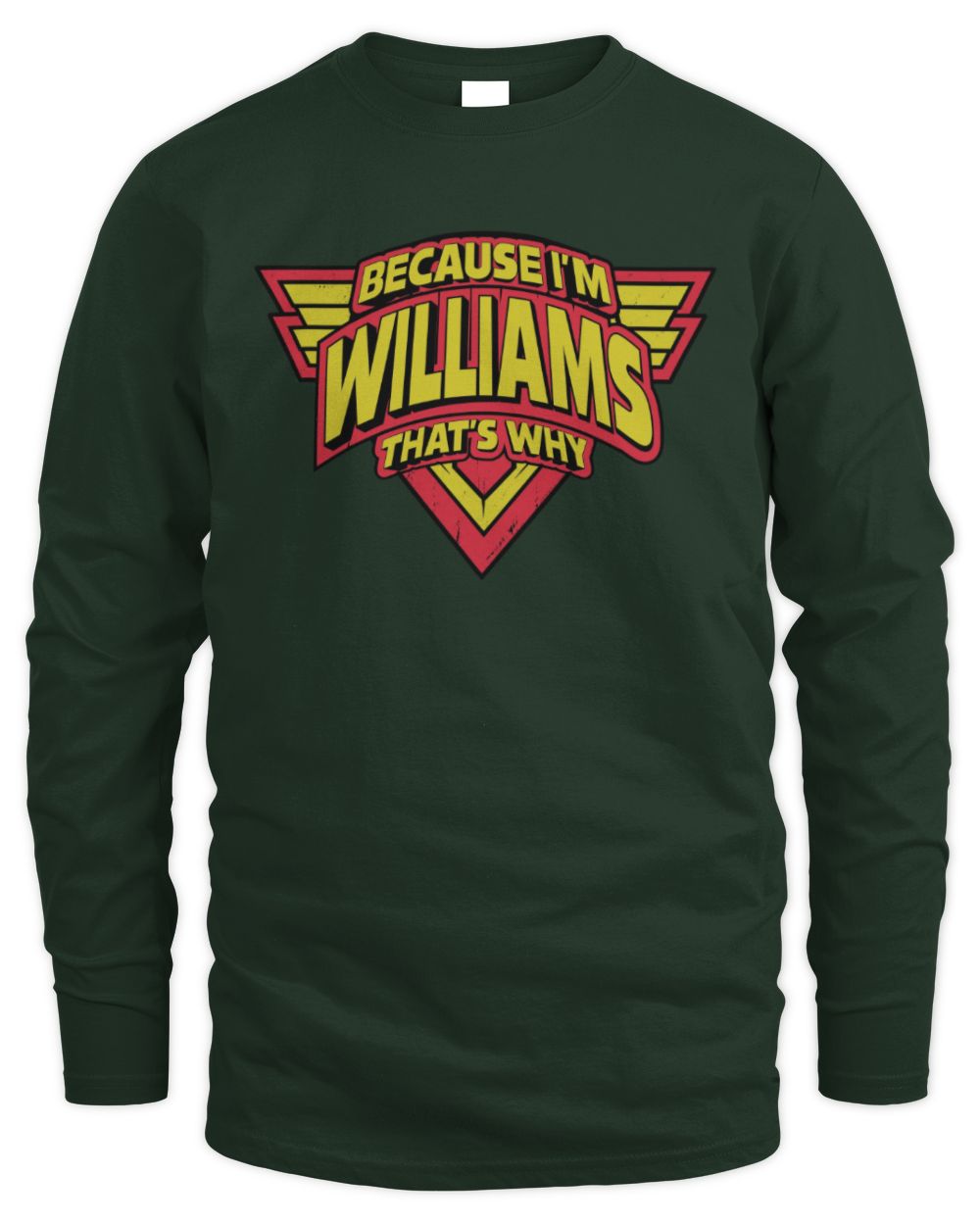 Because I'm Name That's Why Red and Yellow Logo Graphic T-Shirt WILLIAMS M1-75 / Men's Long Sleeved T-Shirt / forest green