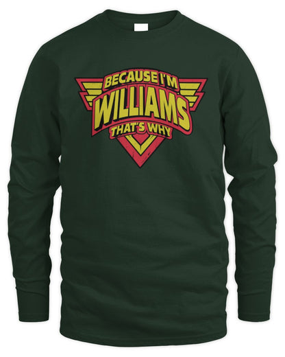 Because I'm Name That's Why Red and Yellow Logo Graphic T-Shirt WILLIAMS M1-75 / Men's Long Sleeved T-Shirt / forest green