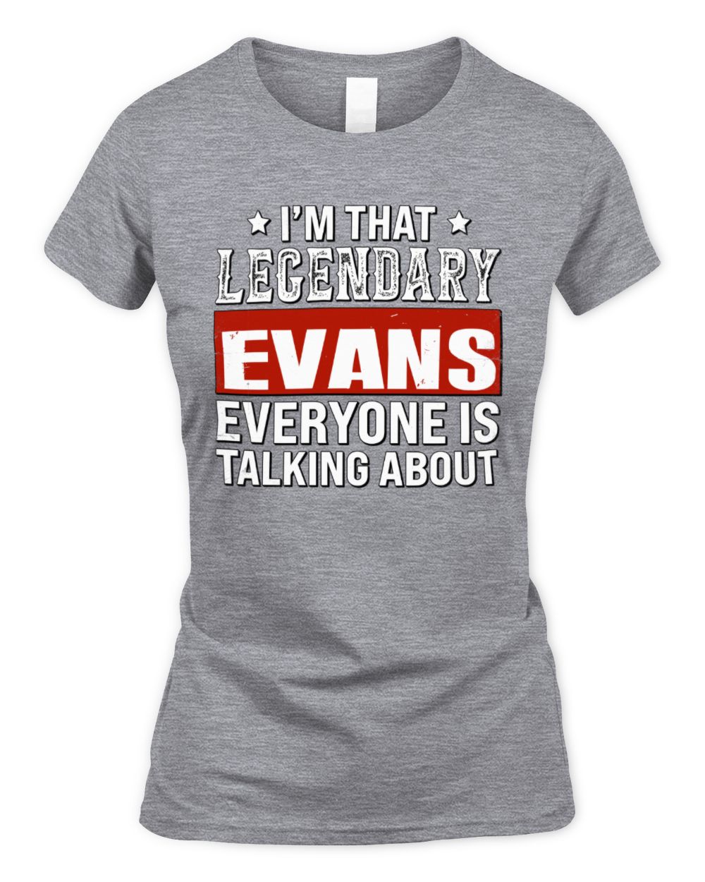 I'm That Legendary Name Everyone Is Talking About Funny Graphic T-Shirt EVANS M1-73 / Women's Standard T-Shirt / sport grey