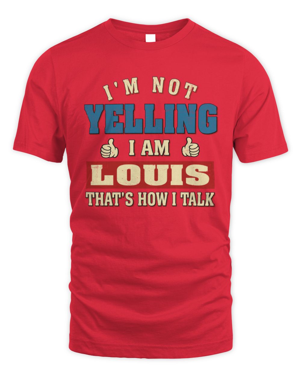 I'm Not Yelling I'm Name That's How I Talk Shirt LOUIS M1-67 / Unisex Standard T-Shirt / red