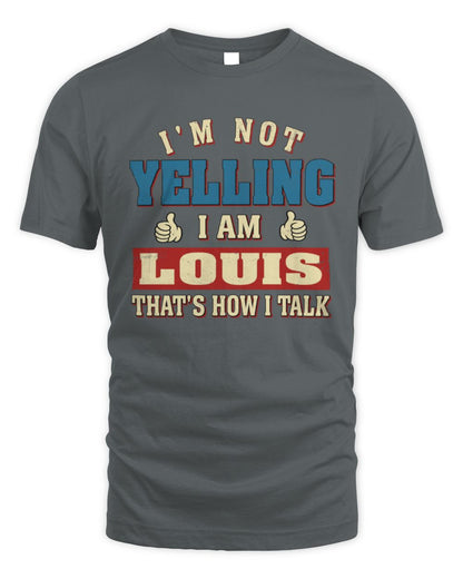 I'm Not Yelling I'm Name That's How I Talk Shirt LOUIS M1-67 / Unisex Standard T-Shirt / charcoal