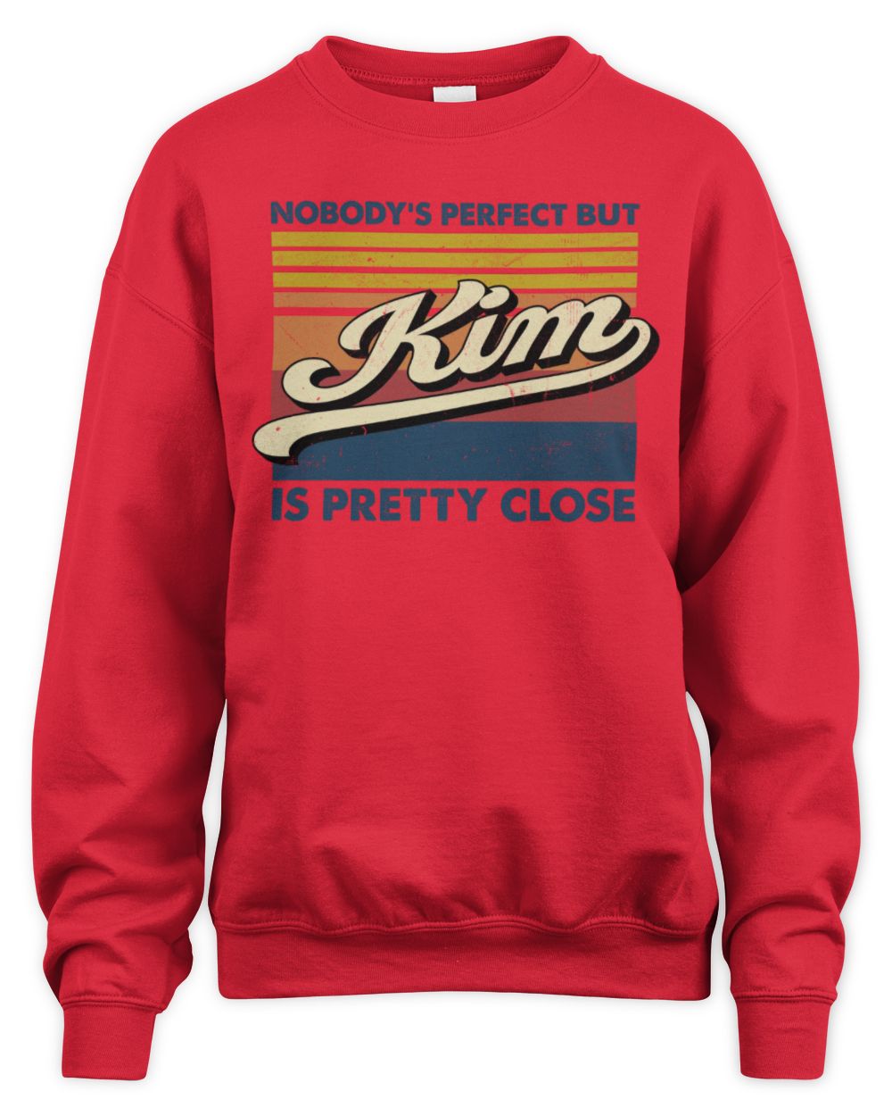 Nobody's Perfect But Your Name Is Pretty Close Retro Shirt KIM M1-65 / Unisex Sweatshirt / red