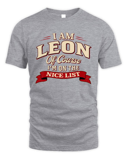 I'm Name Of Course I'm On The Nice List Funny Christmas Shirt LEON M1-68 / Unisex Standard T-Shirt / sport grey