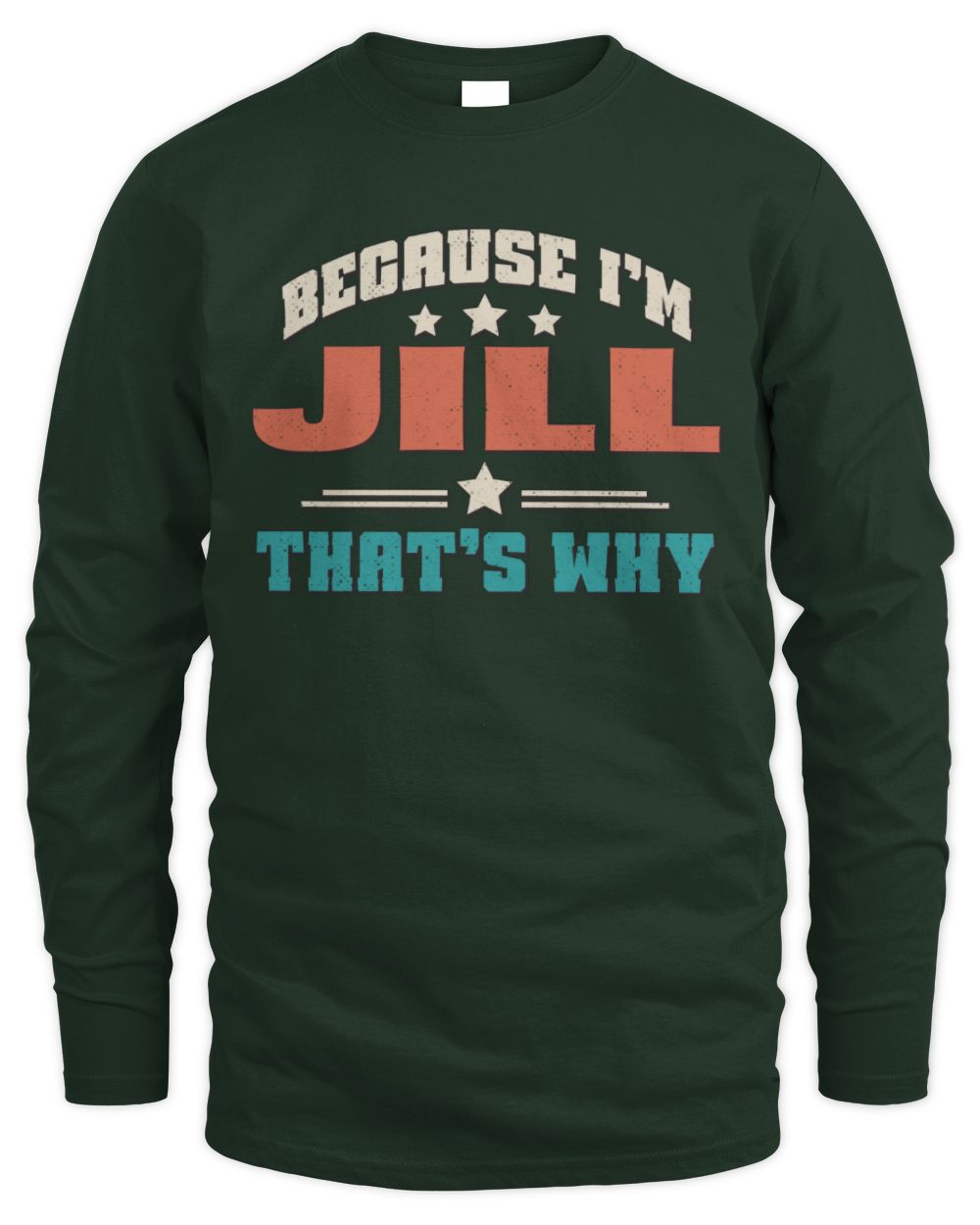 Because I'm Name That's Why Personalized Retro Shirt JILL-49 / Men's Long Sleeved T-Shirt / forest green