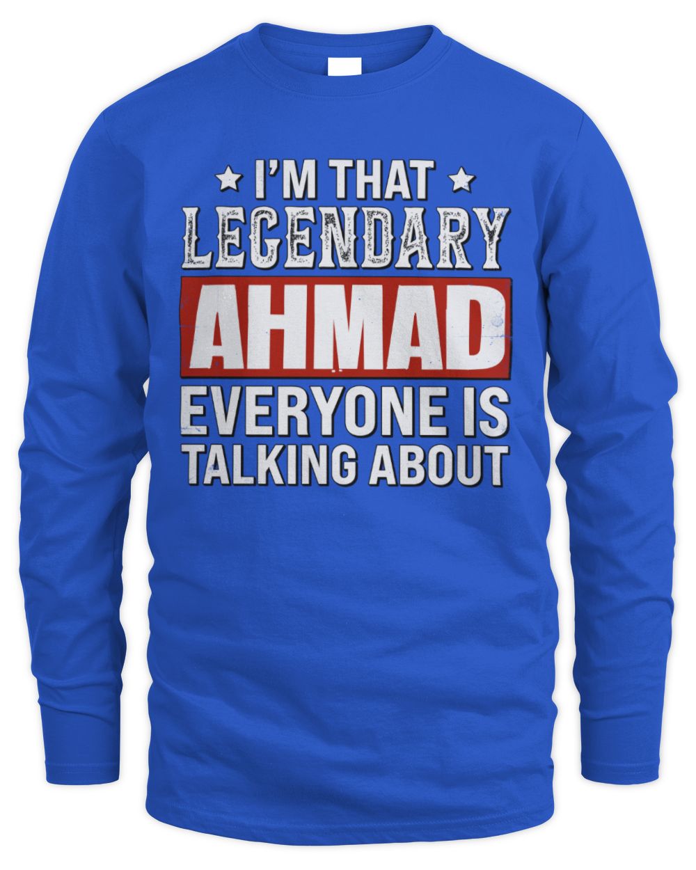 I'm That Legendary Name Everyone Is Talking About Funny Graphic T-Shirt AHMAD M1-73 / Men's Long Sleeved T-Shirt / royal