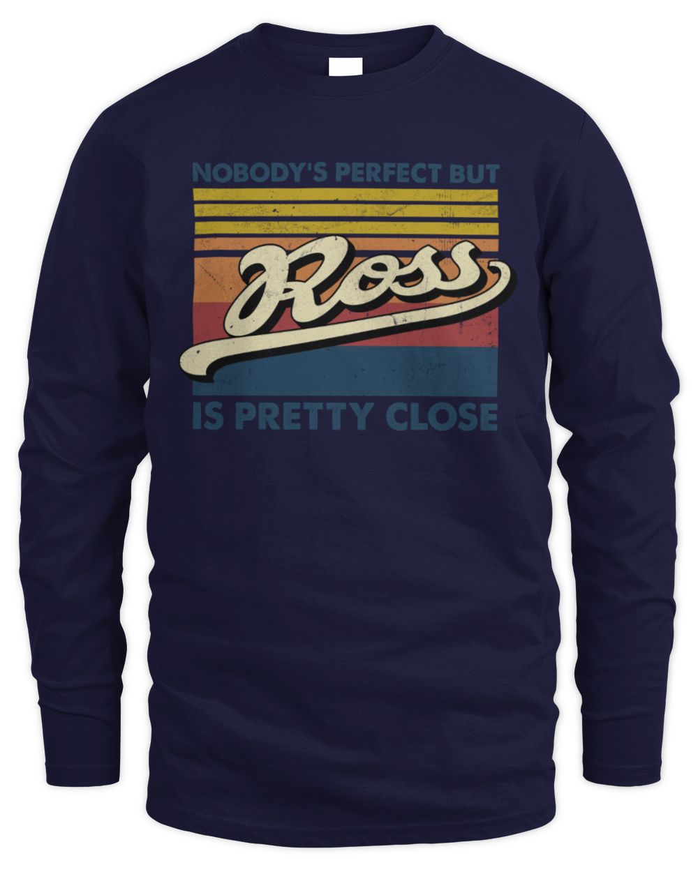 Nobody's Perfect But Your Name Is Pretty Close Retro Shirt ROSS M1-65 / Men's Long Sleeved T-Shirt / navy
