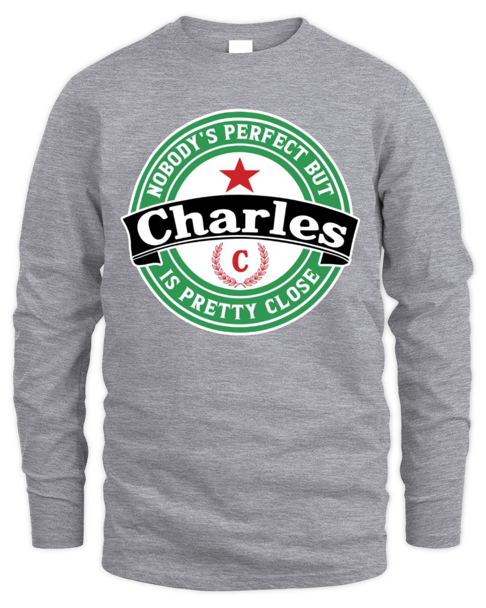 Nobody's Perfect But Your Name Is Pretty Close Heineken Beer T-Shirt CHARLES M1-S85 / Men's Long Sleeved T-Shirt / sport grey