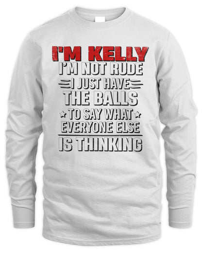 I'm Name I'm Not Rude I Just Have The Balls Funny T-Shirt KELLY M1-46 / Men's Long Sleeved T-Shirt / white