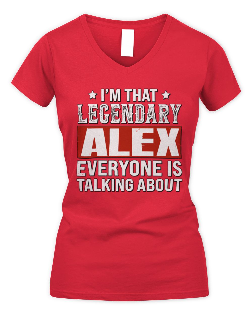 I'm That Legendary Name Everyone Is Talking About Funny Graphic T-Shirt ALEX M1-73 / Women's V-Neck T-Shirt / red