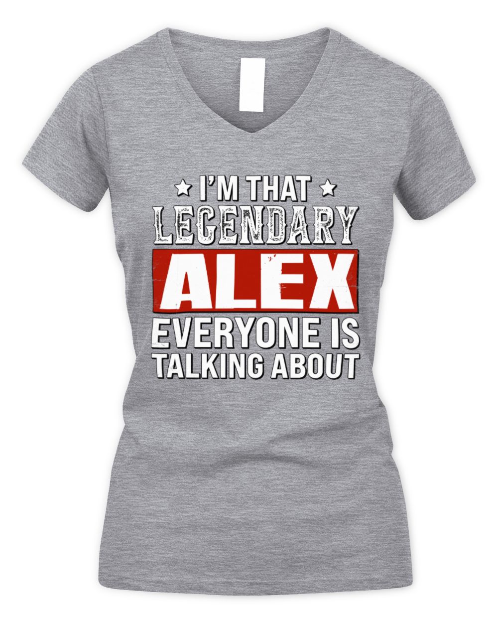 I'm That Legendary Name Everyone Is Talking About Funny Graphic T-Shirt ALEX M1-73 / Women's V-Neck T-Shirt / sport grey