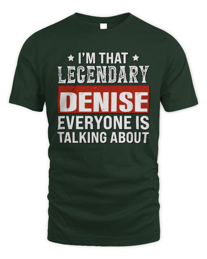 I'm That Legendary Name Everyone Is Talking About Funny Graphic T-Shirt DENISE M1-73 / Unisex Standard T-Shirt / forest green