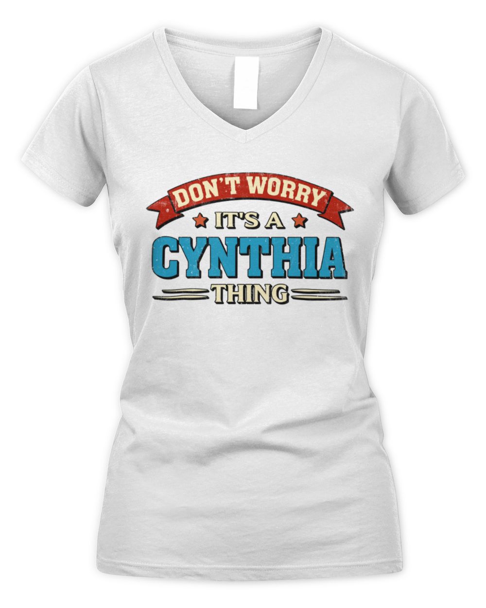 Don't Worry It's a Your Name Thing Funny Retro T-Shirt CYNTHIA M1-57 / Women's V-Neck T-Shirt / white