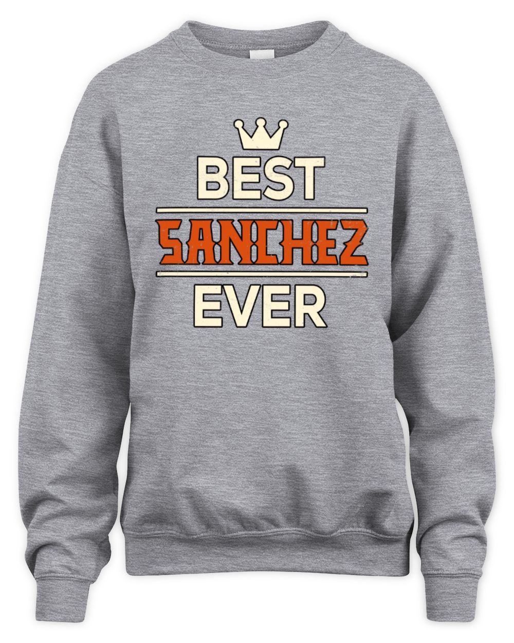 Best Your Name With Crown Shirt SANCHEZ M1-59 / Unisex Sweatshirt / sport grey