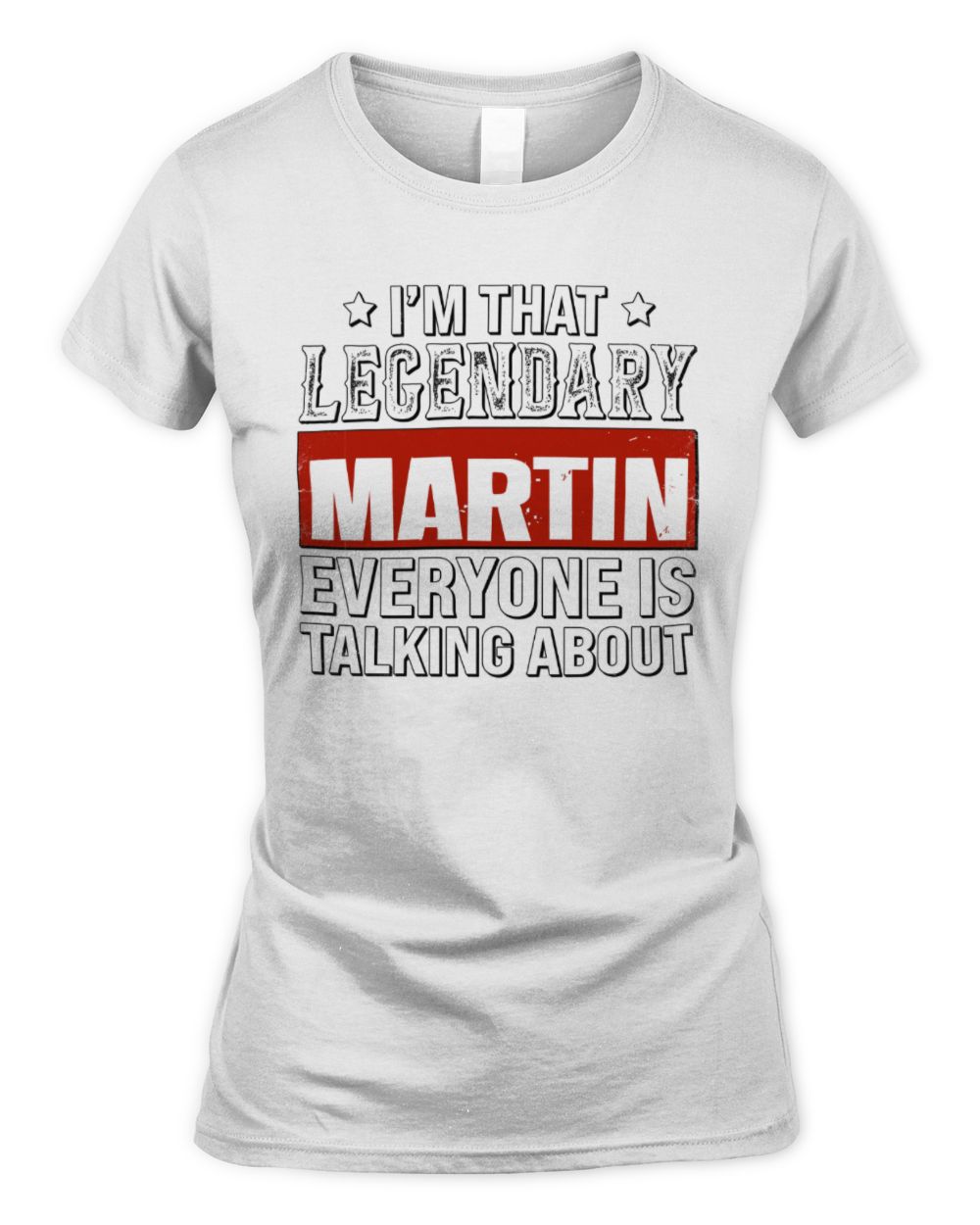 I'm That Legendary Name Everyone Is Talking About Funny Graphic T-Shirt MARTIN M1-73 / Women's Standard T-Shirt / white