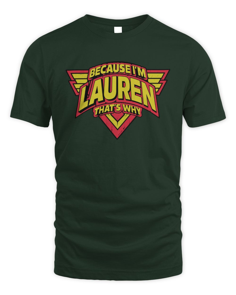 Because I'm Name That's Why Red and Yellow Logo Graphic T-Shirt LAUREN M1-75 / Unisex Standard T-Shirt / forest green