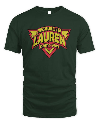 Because I'm Name That's Why Red and Yellow Logo Graphic T-Shirt LAUREN M1-75 / Unisex Standard T-Shirt / forest green