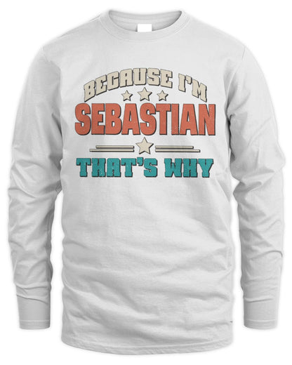 Because I'm Name That's Why Personalized Retro Shirt SEBASTIAN-49 / Men's Long Sleeved T-Shirt / white