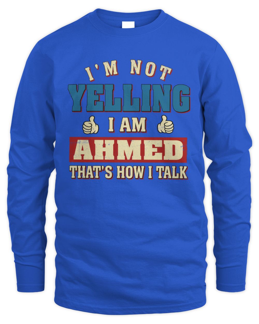 I'm Not Yelling I'm Name That's How I Talk Shirt AHMED M1-67 / Men's Long Sleeved T-Shirt / royal